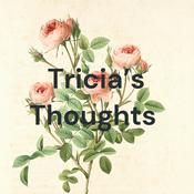 Podcast Tricia’s Thoughts