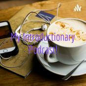 Podcast My Introductionary Podcast!