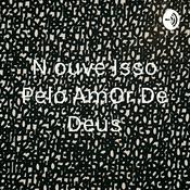 Podcast N ouve Isso Pelo AmOr De Deus