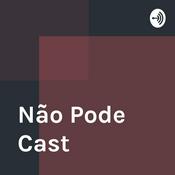 Podcast Não Pode Cast