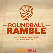 Podcast Roundball Ramble: Daily NBA Coverage