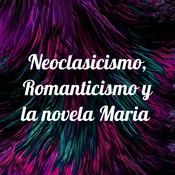 Podcast Neoclasicismo, Romanticismo y la novela Maria