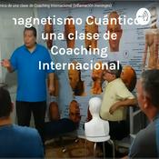 Podcast Neurobiomagnetismo Cuántico Crónica de una clase de Coaching Internacional