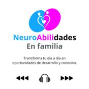 Podcast NeuroHabilidades en Familia: Transforma tu día a día en oportunidades de desarrollo y conexión.