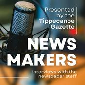 Podcast News Makers, presented by the Tippecanoe Gazette