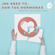 Podcast ¡No eres tú, son tus hormonas!