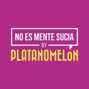 Podcast No Es Mente Sucia by Platanomelón