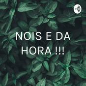 Podcast NOIS E DA HORA !!!