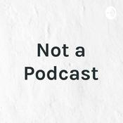 Podcast Not a Podcast