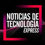 Podcast Noticias de Tecnología Express