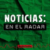 Podcast Noticias: en el radar