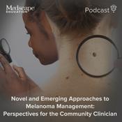 Podcast Novel and Emerging Approaches to Melanoma Management: Perspectives for the Community Clinician