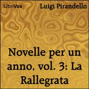 Podcast Novelle per un anno, vol. 03: La Rallegrata by Luigi Pirandello (1867 - 1936)