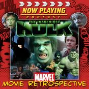 Podcast Now Playing Presents:  The Incredible Hulk Retrospective Series