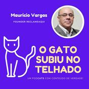 Podcast O Gato subiu no telhado- Um PodCATS com muita opinião- Com Mauricio Vargas-Founder ReclameAQUI