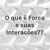 Podcast O que é Forca e suas Interacões??