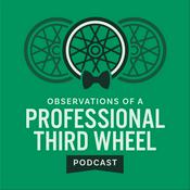 Podcast Observations of a Professional Third Wheel