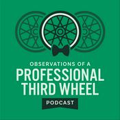 Podcast Observations of a Professional Third Wheel