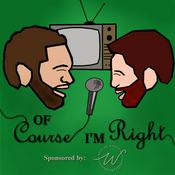 Podcast Of Course I'm Right