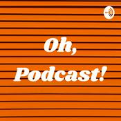 Podcast Oh, Podcast!