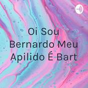 Podcast Oi Sou Bernardo Meu Apilido É Bart