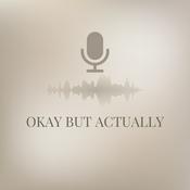 Podcast Okay but actually