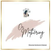Podcast On Mothering: Reflections on my Parenting Journey