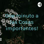 Podcast One minuto a las Cosas importantes!