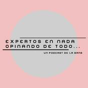 Podcast Expertos en NADA, Opinando de TODO...