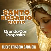 Podcast Orando con Propósito - Santo Rosario Diario