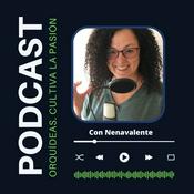 Podcast Orquídeas. Cultivar la pasión.