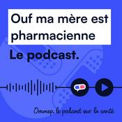 Podcast Ouf ma mère est pharmacienne
