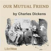 Podcast Our Mutual Friend, Version 3 by Charles Dickens (1812 - 1870)