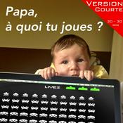 Podcast Papa, à quoi tu joues ? version courte