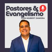 Podcast Pastores & Evangelismo con Hiubert Zamora
