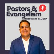 Podcast Pastors & Evangelism with Hiubert Zamora