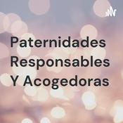 Podcast Paternidades Responsables Y Acogedoras