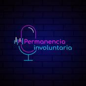 Podcast Permanencia Involuntaria