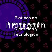 Podcast Platicas de Emprendimientro Cientifico y Tecnologico: Hablemos de Negocios