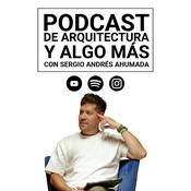 Podcast Podcast de Arquitectura y algo más...con Sergio Andrés Ahumada