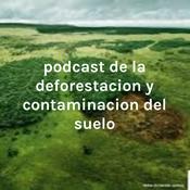 Podcast podcast de la deforestacion y contaminacion del suelo