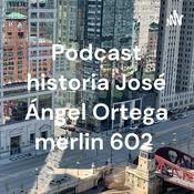 Podcast Podcast historia José Ángel Ortega merlin 602