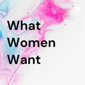 Podcast What Women Want
