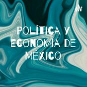 Podcast Política y Economía de México