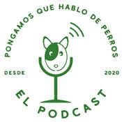 Podcast Pongamos que Hablo de Perros