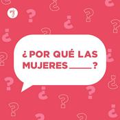 Podcast ¿Por qué las mujeres__?