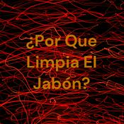 Podcast ¿Por Que Limpia El Jabón?