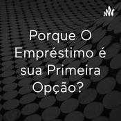 Podcast Porque O Empréstimo é sua Primeira Opção?