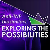 Podcast Anti-TNF biosimilars: Exploring the possibilities