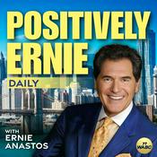 Podcast Positively Ernie Daily with Ernie Anastos